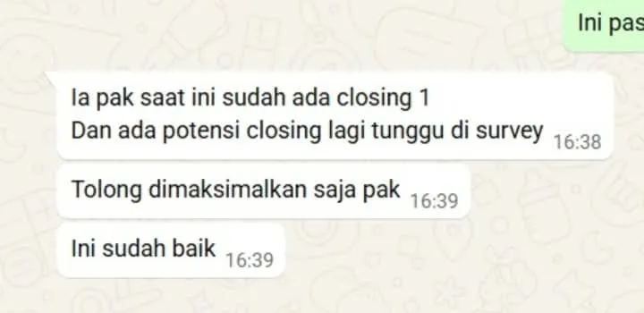 Chat WhatsApp: Ia pak saat ini sudah ada closing 1, dan ada potensi closing lagi tunggu di survey. Tolong dimaksimalkan saja pak. Ini sudah baik